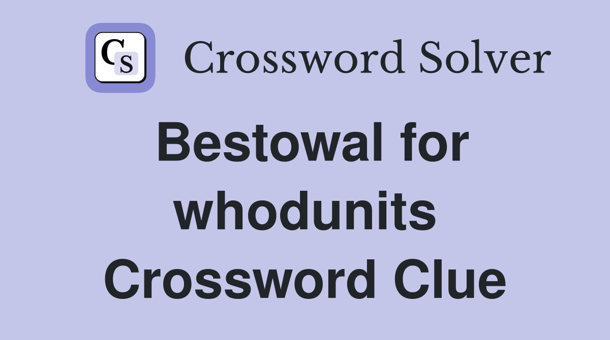 Bestowal for whodunits Crossword Clue