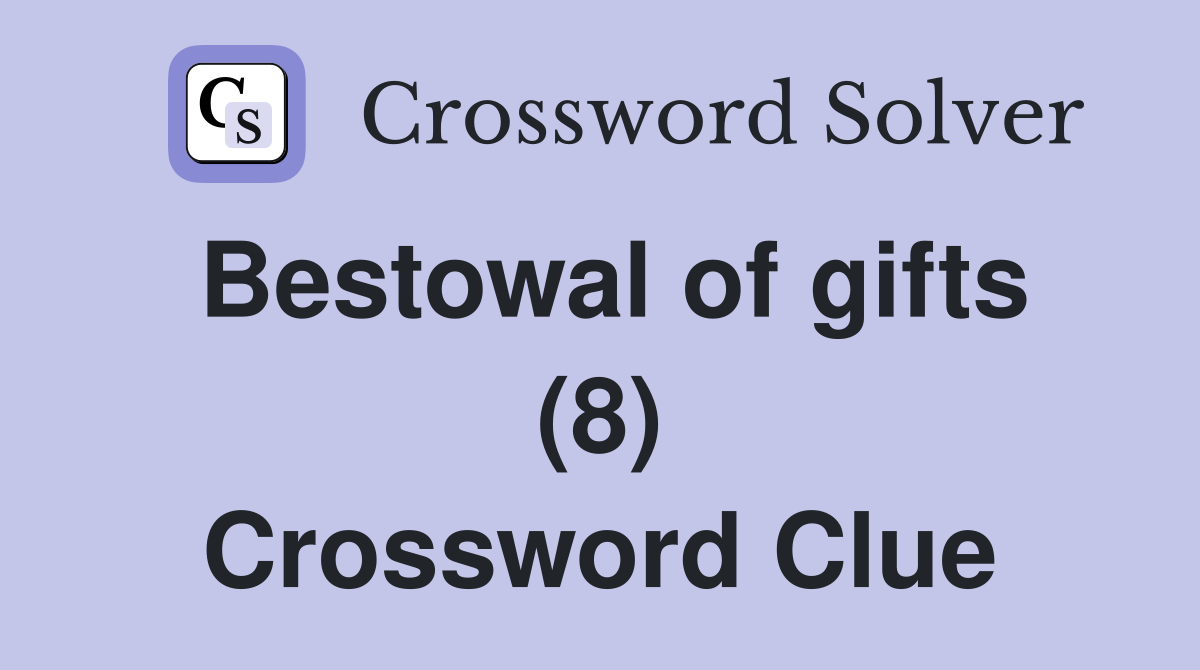 Bestowal of gifts (8) Crossword Clue