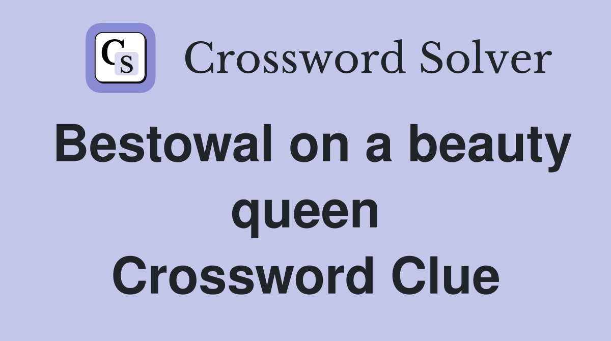 Bestowal on a beauty queen Crossword Clue