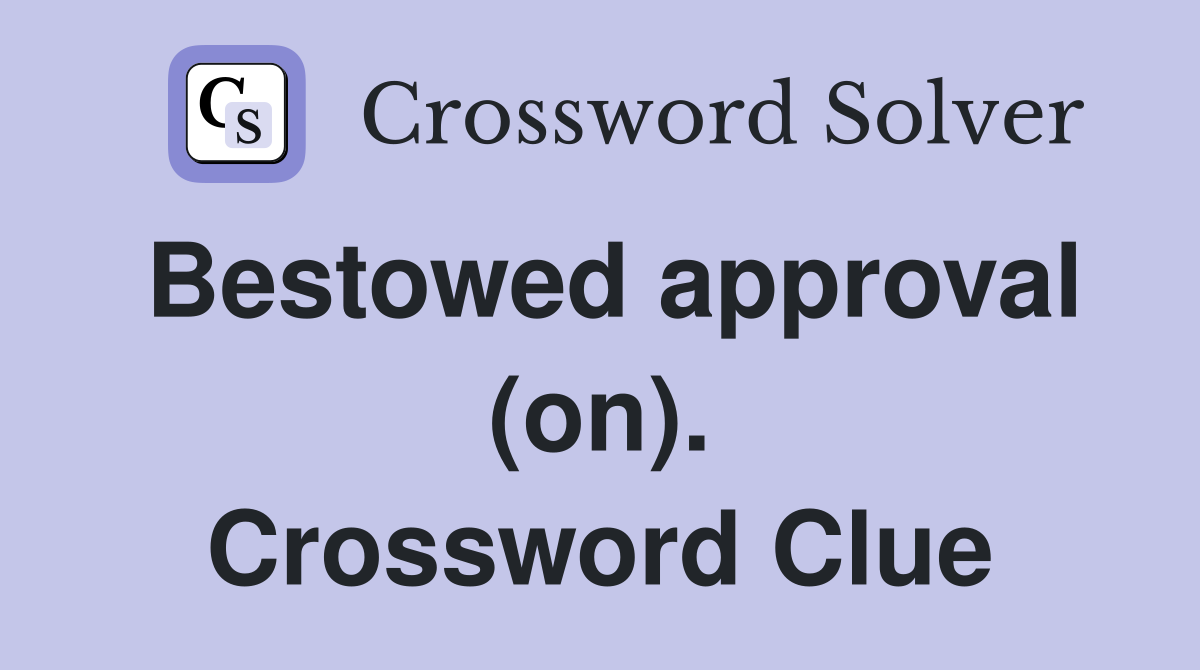 Bestowed approval (on). Crossword Clue