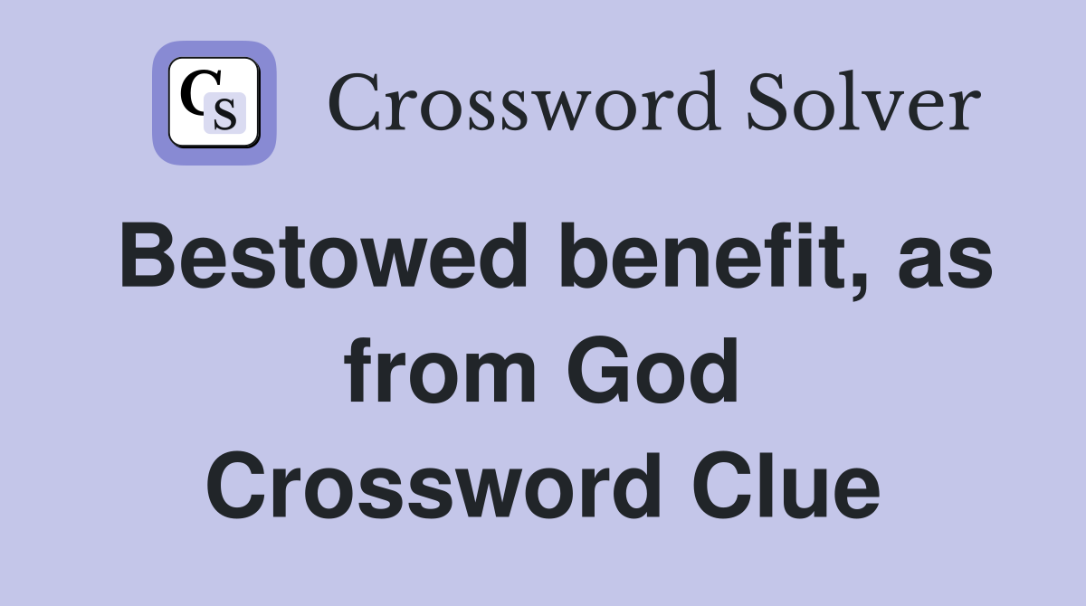 Bestowed benefit, as from God Crossword Clue