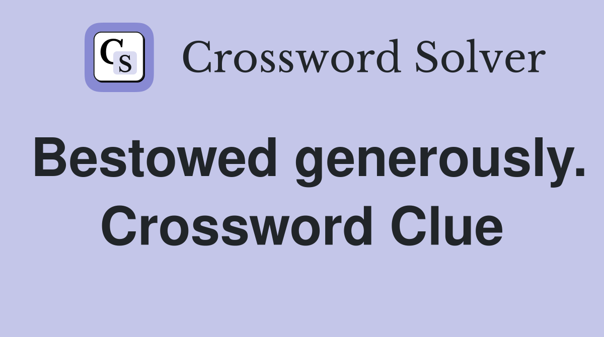 Bestowed generously. Crossword Clue