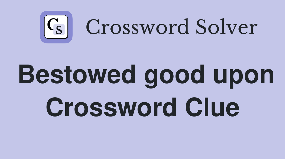 Bestowed good upon Crossword Clue
