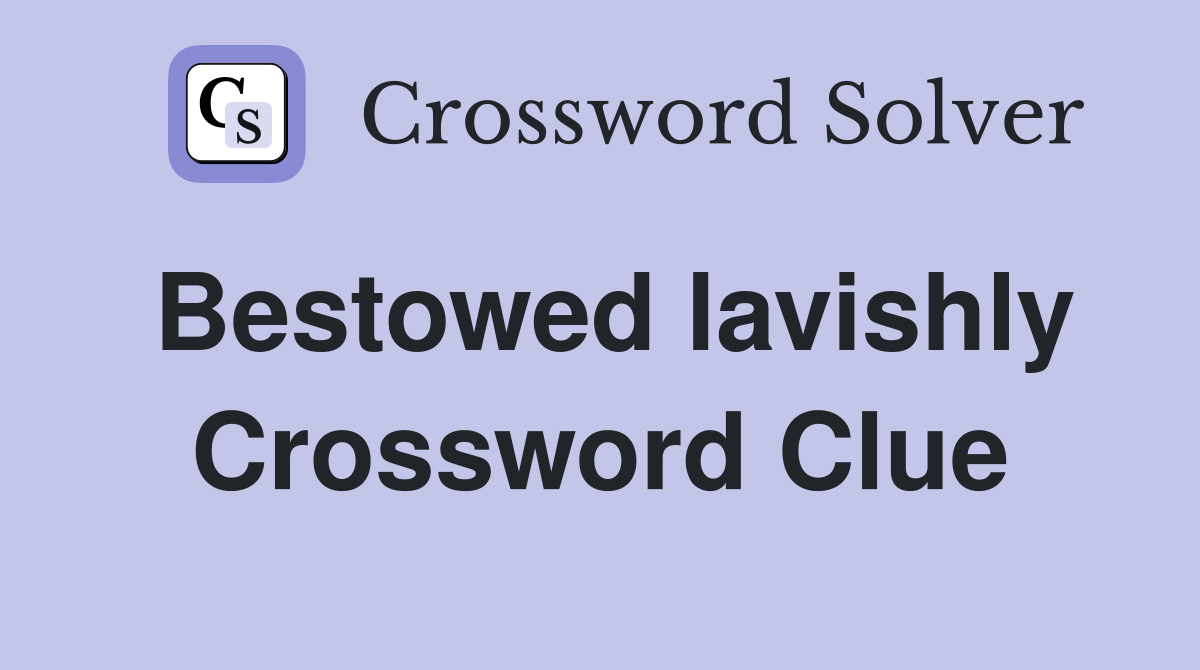 Bestowed lavishly Crossword Clue