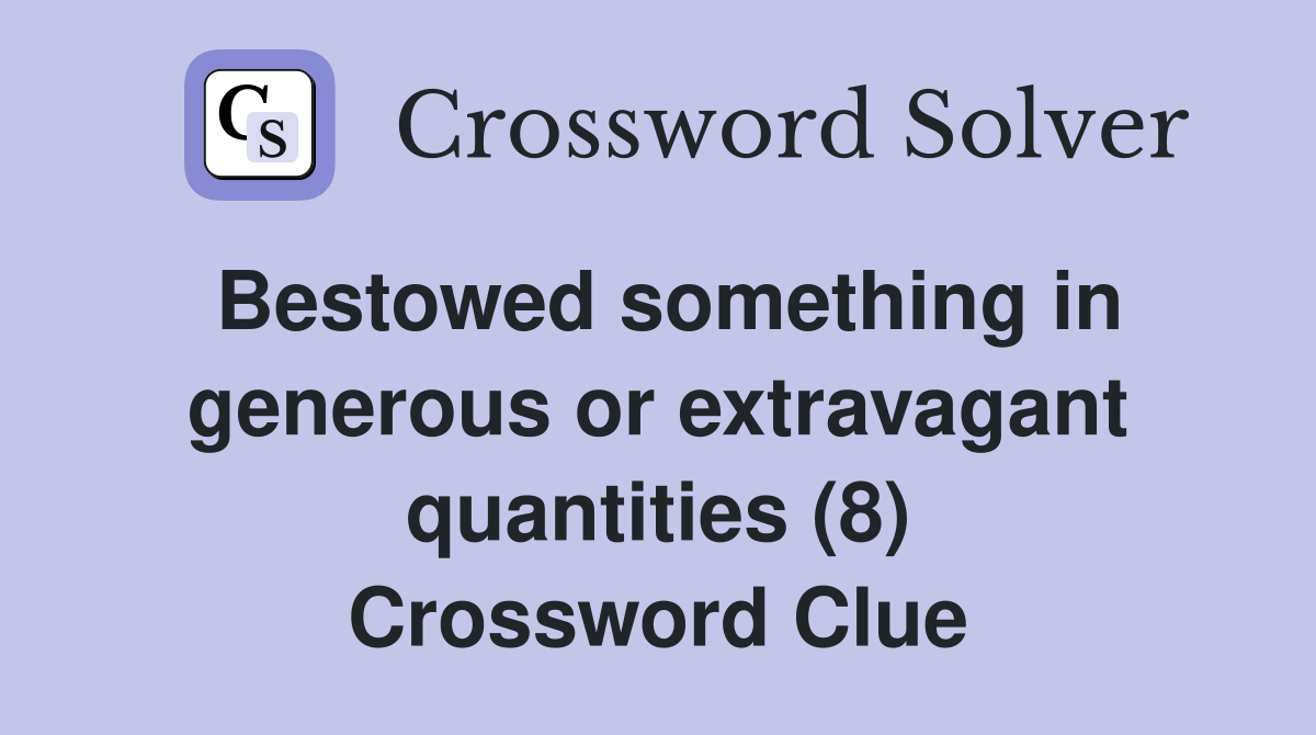 Bestowed something in generous or extravagant quantities (8) Crossword Clue