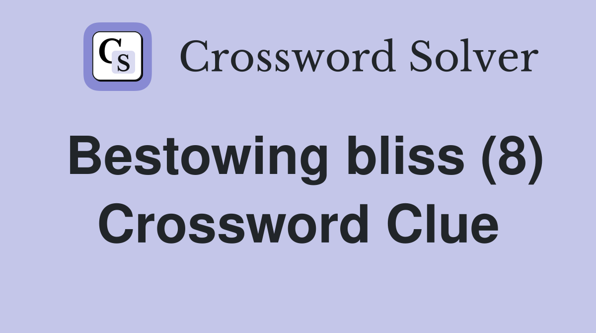 Bestowing bliss (8) Crossword Clue