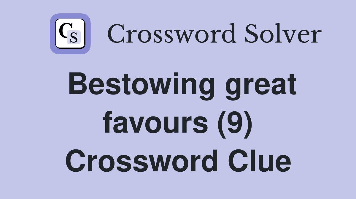 Bestowing great favours (9) Crossword Clue