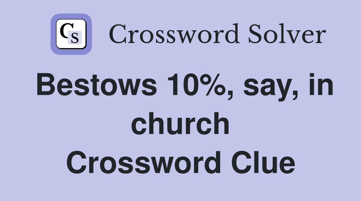 Bestows 10%, say, in church Crossword Clue