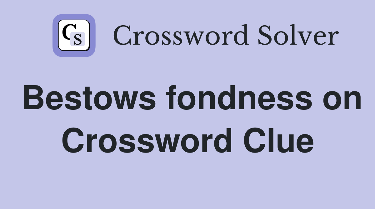 Bestows fondness on Crossword Clue