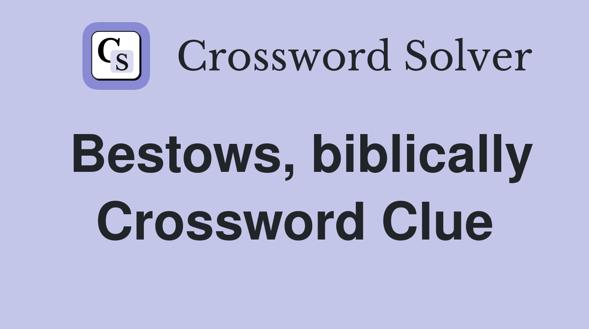 Bestows, biblically Crossword Clue