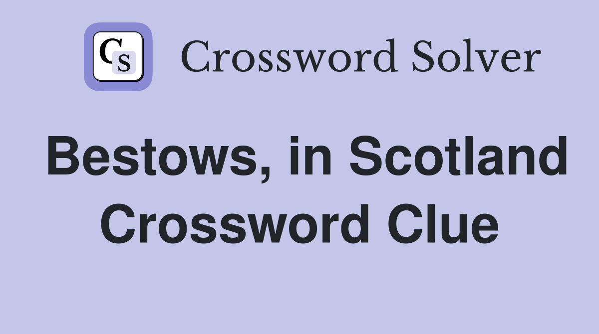 Bestows, in Scotland Crossword Clue