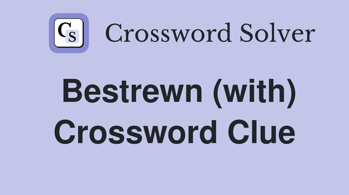 Bestrewn (with) Crossword Clue