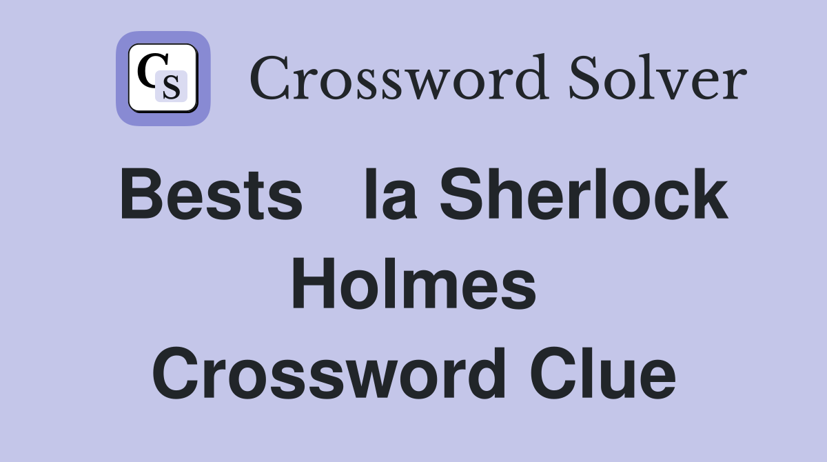 Bests   la Sherlock Holmes Crossword Clue