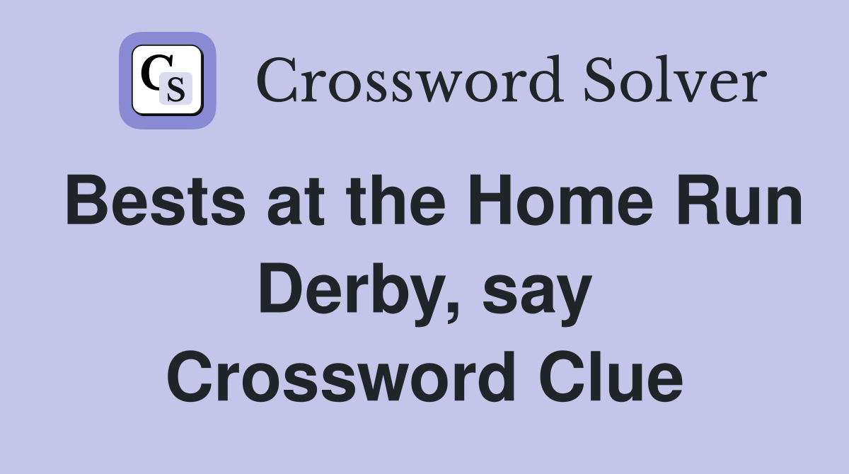 Bests at the Home Run Derby, say Crossword Clue