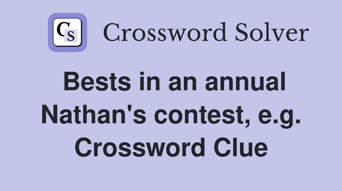 Bests in an annual Nathan's contest, e.g. Crossword Clue