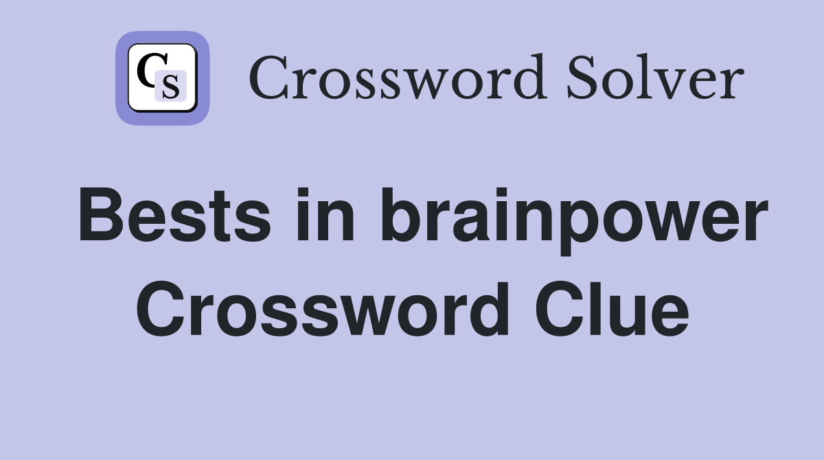 Bests in brainpower Crossword Clue