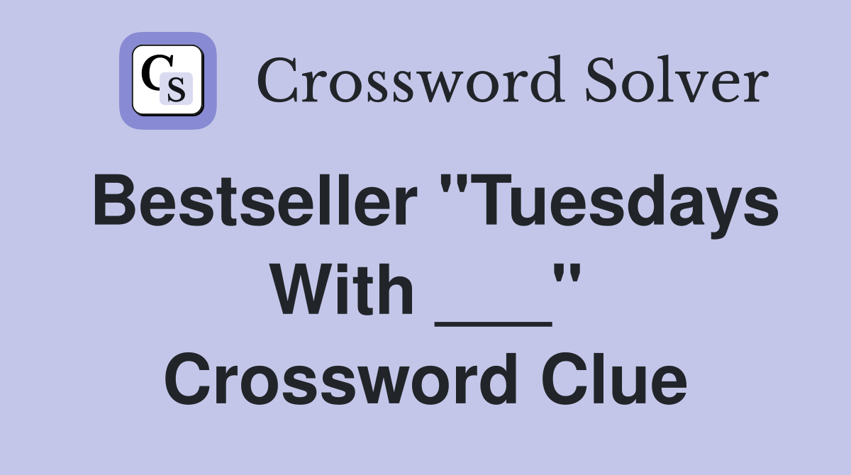 Bestseller "Tuesdays With ___" Crossword Clue