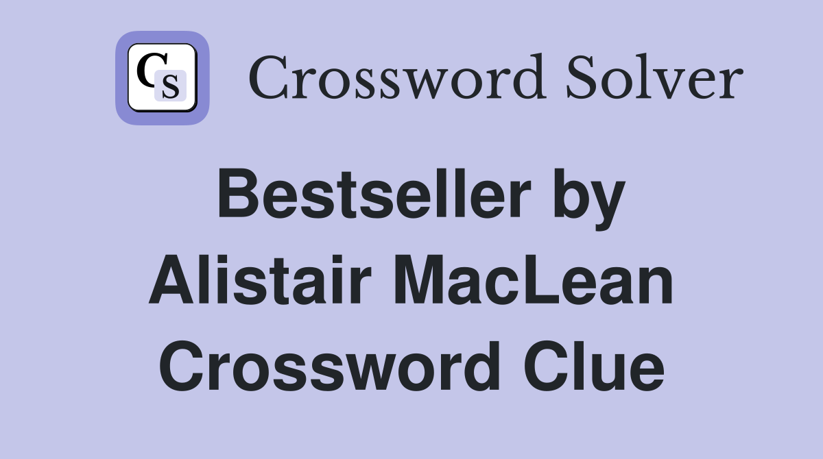 Bestseller by Alistair MacLean Crossword Clue