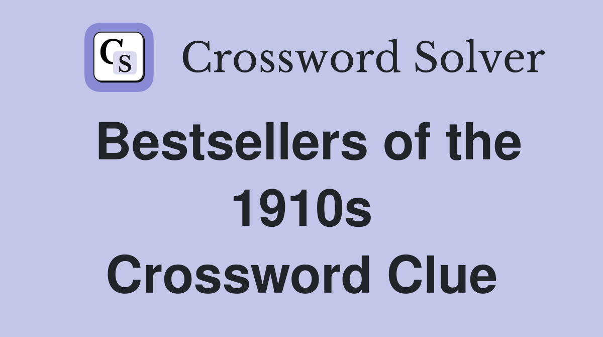 Bestsellers of the 1910s Crossword Clue