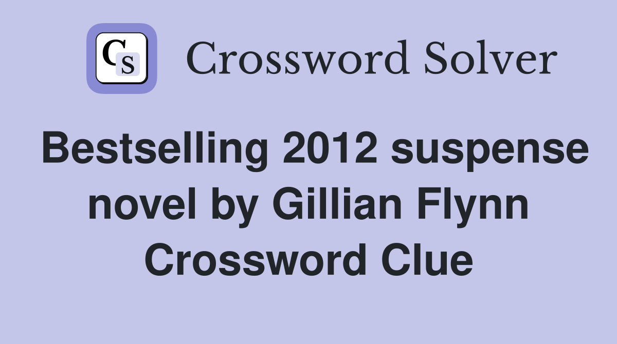 Bestselling 2012 suspense novel by Gillian Flynn Crossword Clue