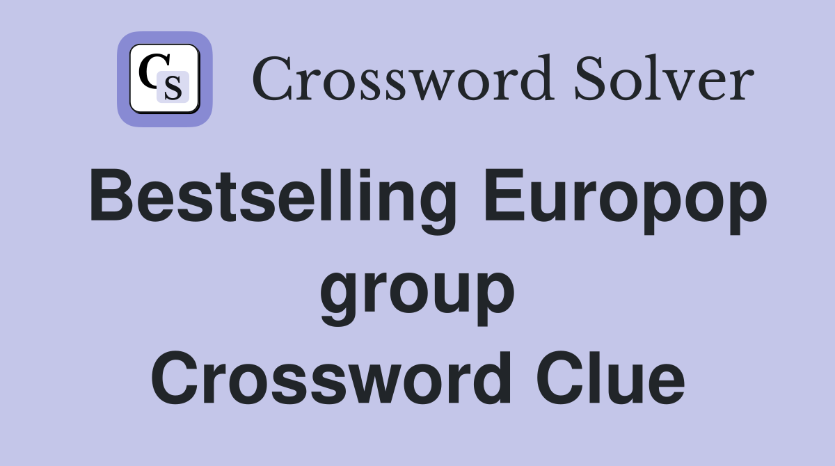 Bestselling Europop group Crossword Clue