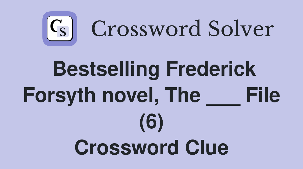 Bestselling Frederick Forsyth novel, The ___ File (6) Crossword Clue