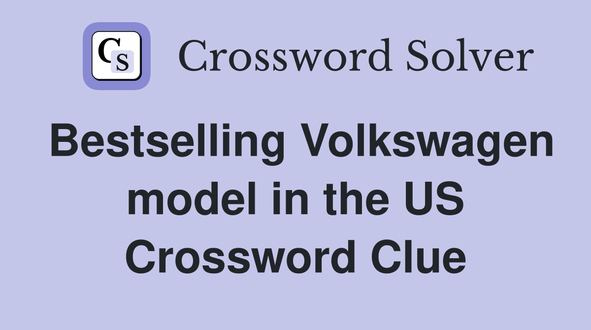 Bestselling Volkswagen model in the US Crossword Clue