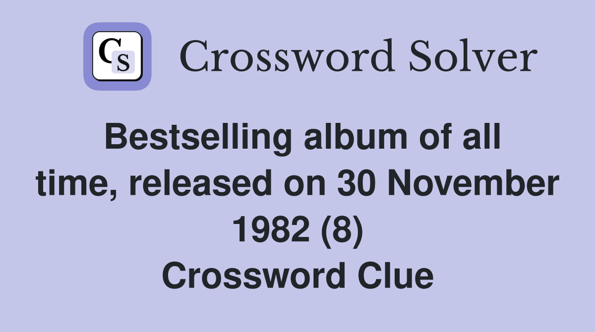 Bestselling album of all time, released on 30 November 1982 (8) Crossword Clue