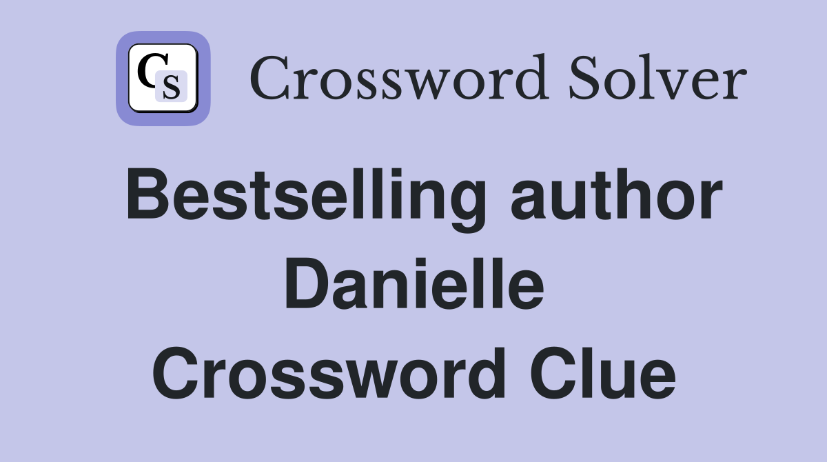 Bestselling author Danielle Crossword Clue
