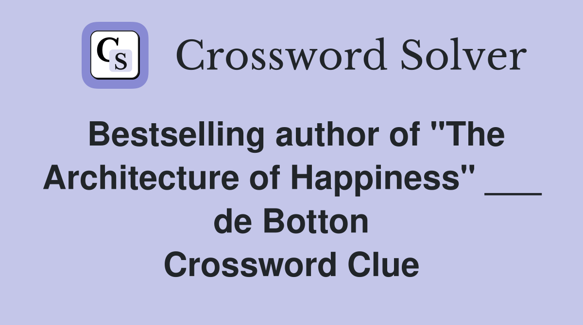 Bestselling author of "The Architecture of Happiness" ___ de Botton Crossword Clue
