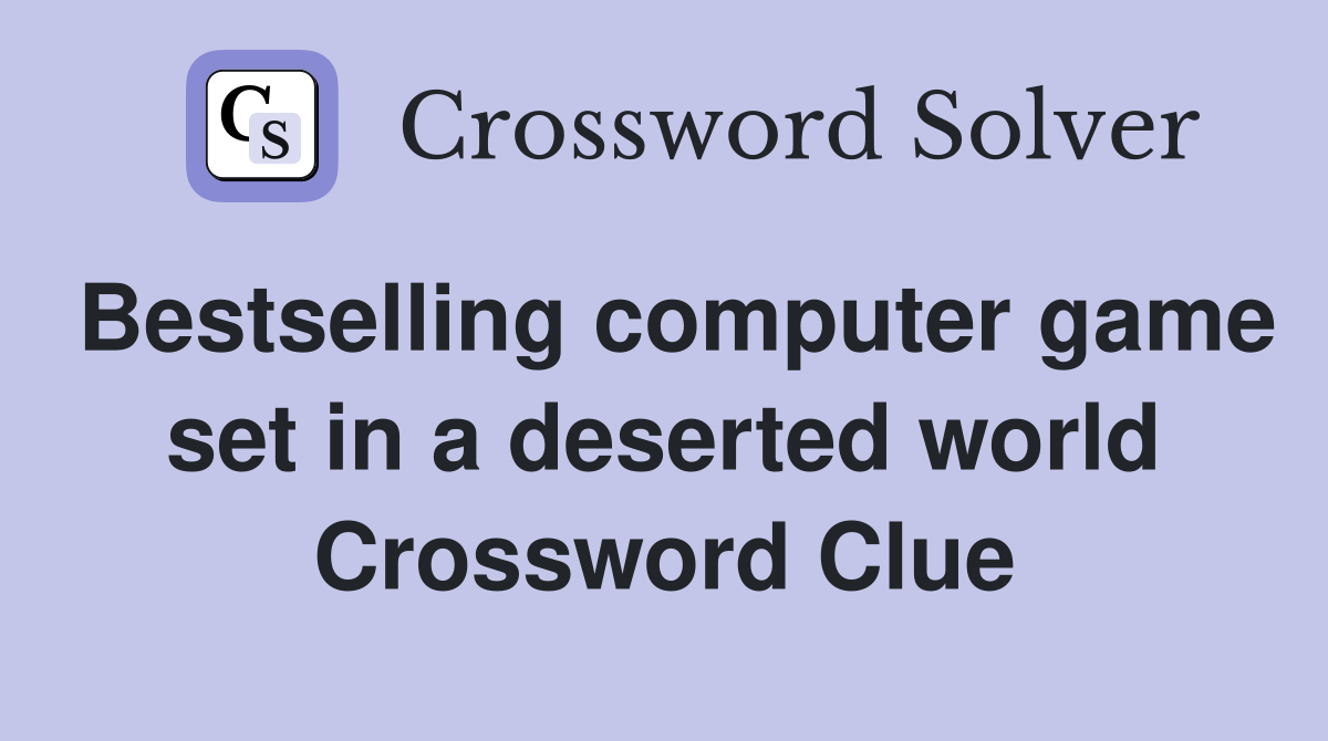 Bestselling computer game set in a deserted world Crossword Clue