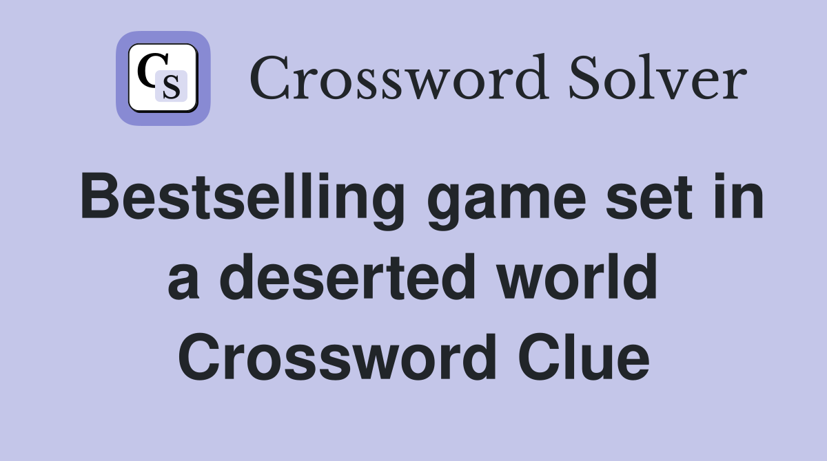 Bestselling game set in a deserted world Crossword Clue
