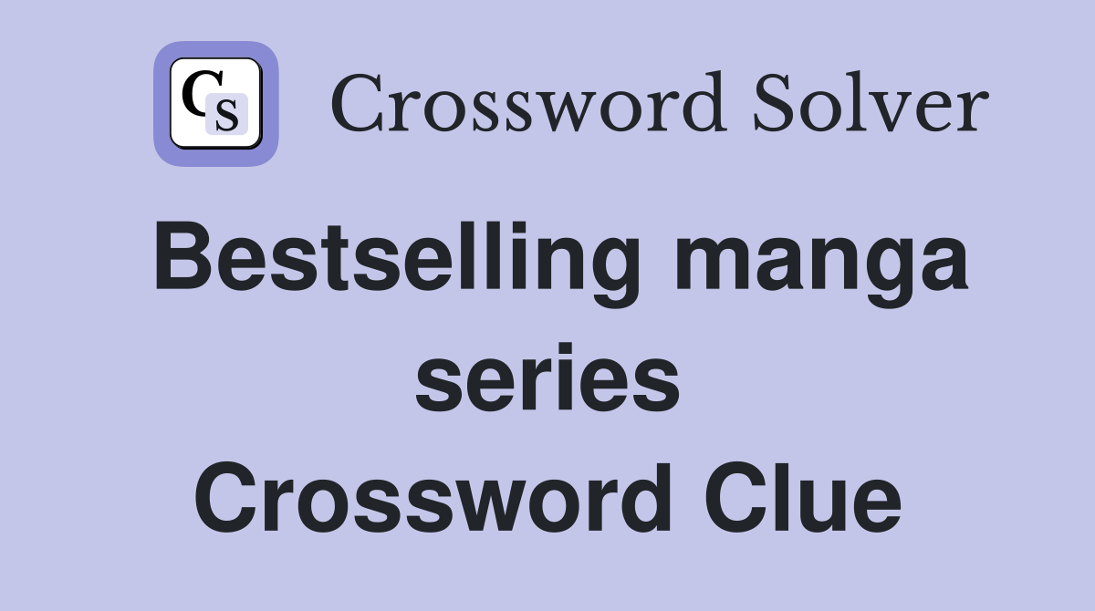 Bestselling manga series Crossword Clue