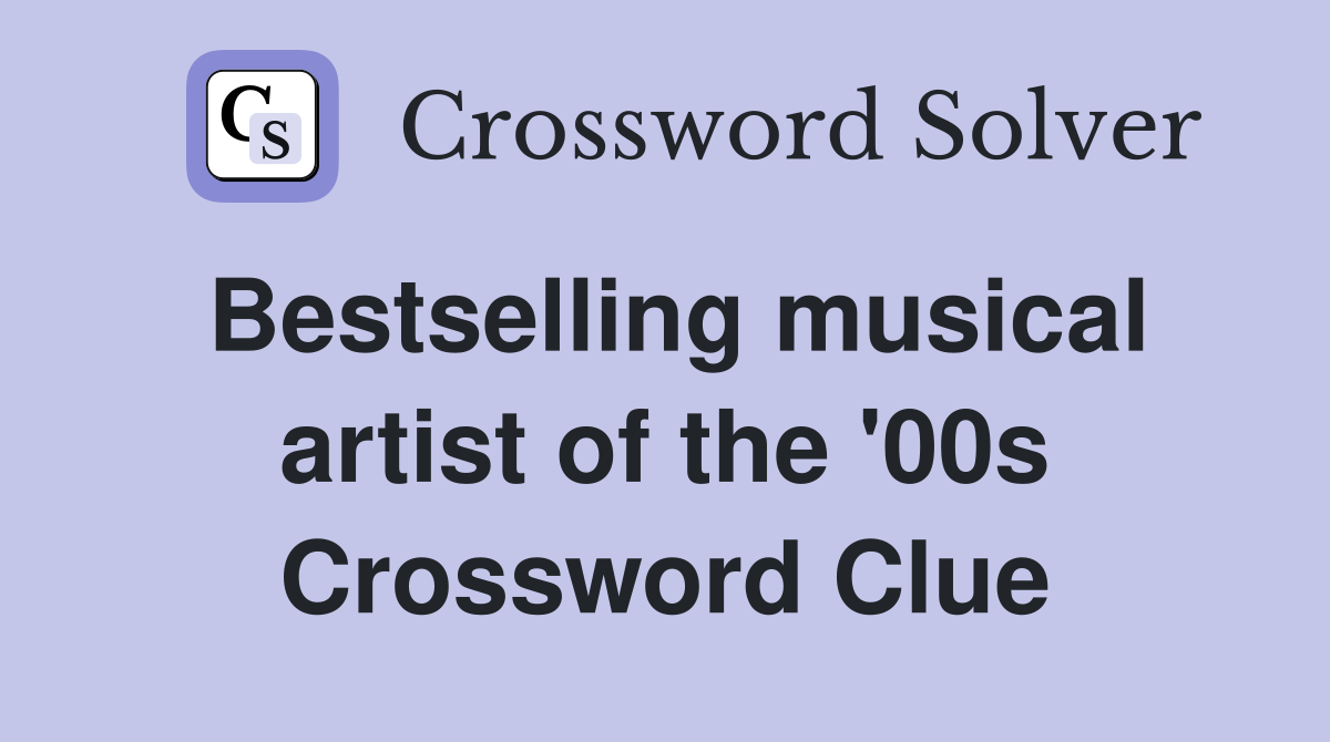 Bestselling musical artist of the '00s Crossword Clue