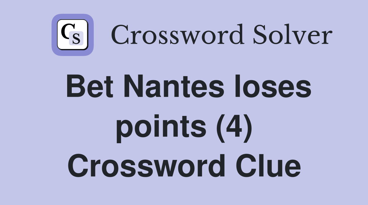 Bet Nantes loses points (4) Crossword Clue
