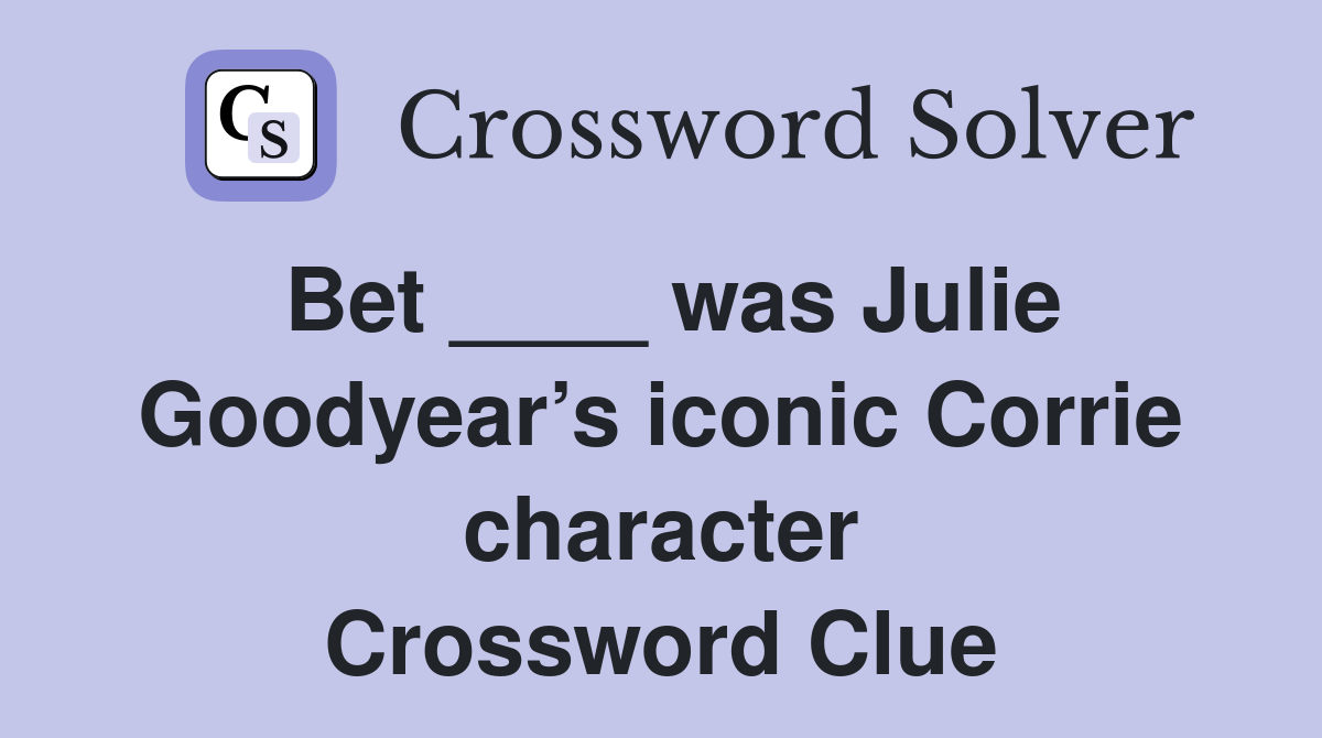 Bet ____ was Julie Goodyear’s iconic Corrie character Crossword Clue