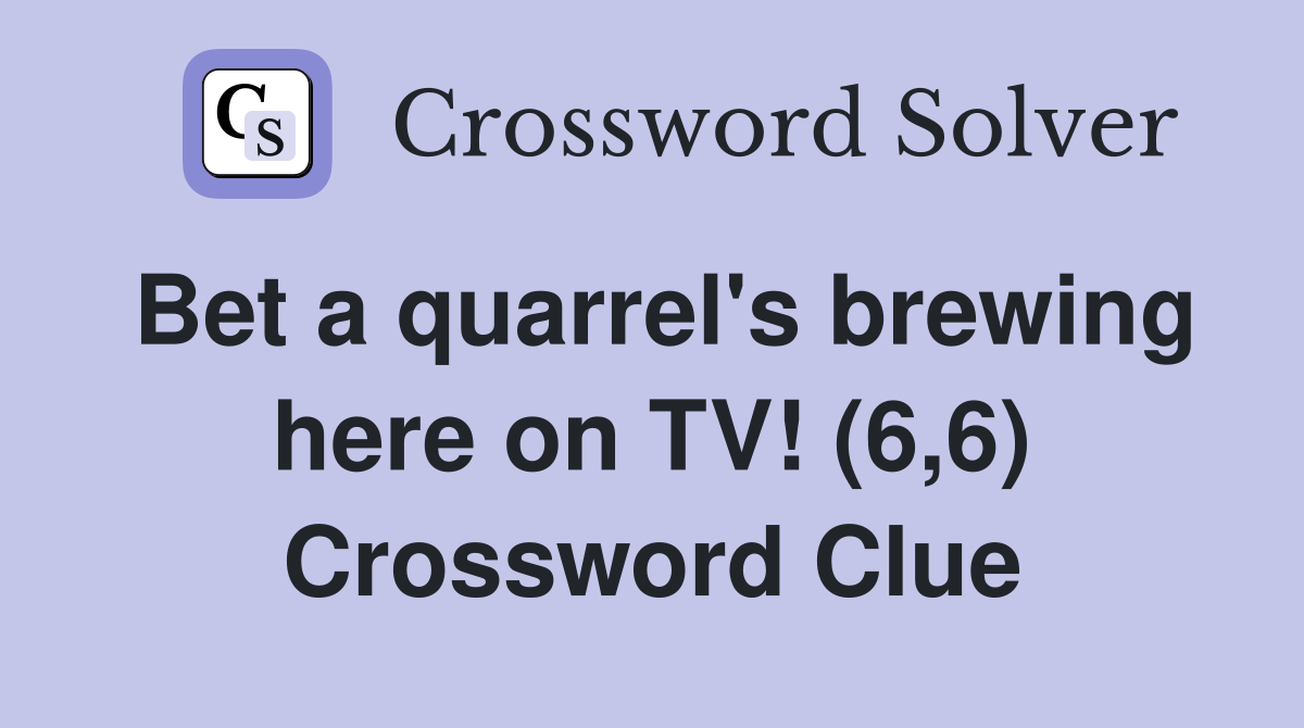Bet a quarrel's brewing here on TV! (6,6) Crossword Clue