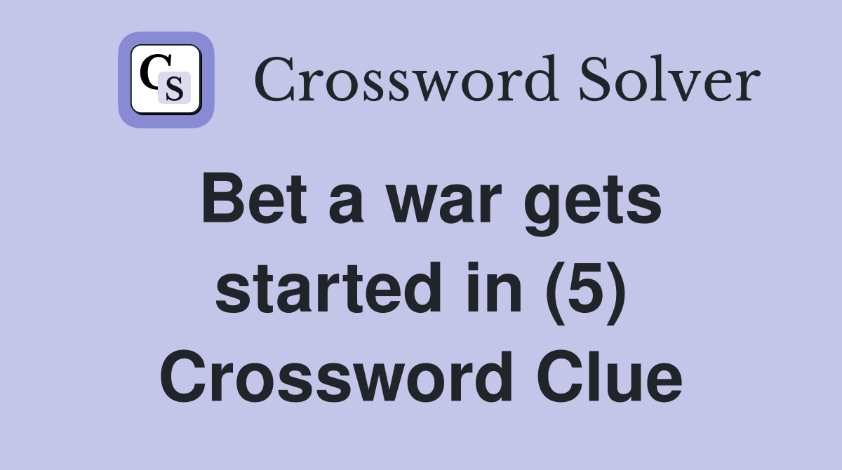 Bet a war gets started in (5) Crossword Clue