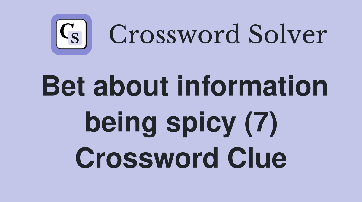 Bet about information being spicy (7) Crossword Clue