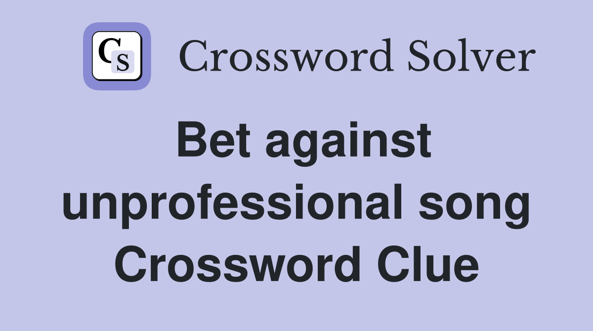 Bet against unprofessional song Crossword Clue