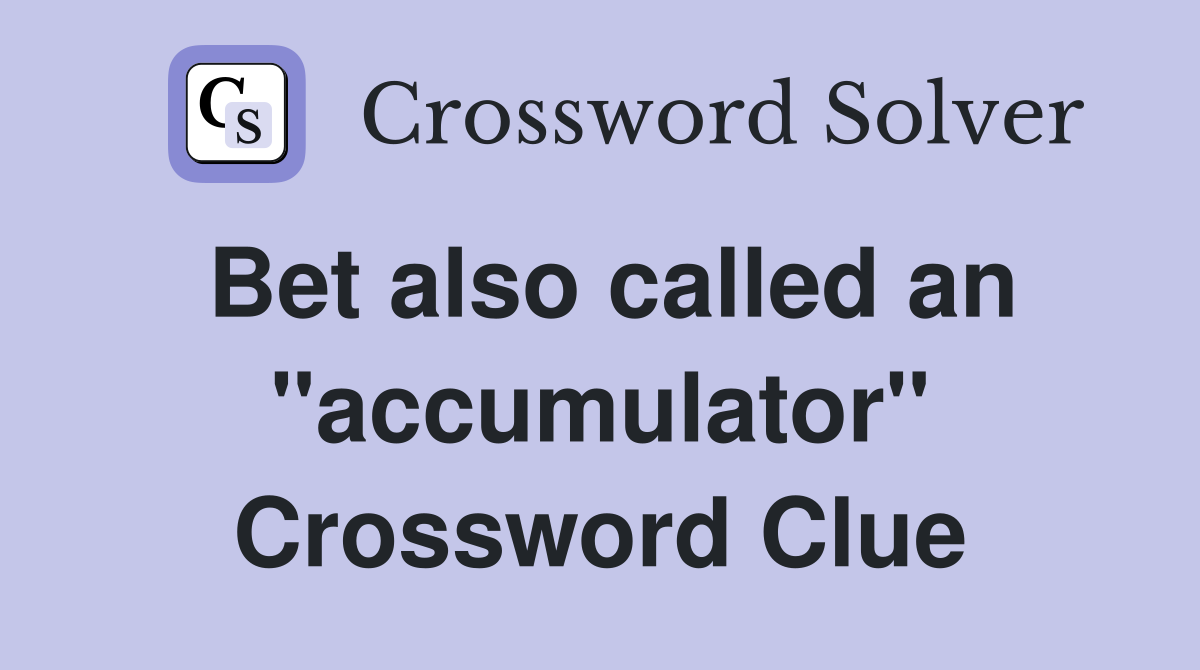 Bet also called an "accumulator" Crossword Clue