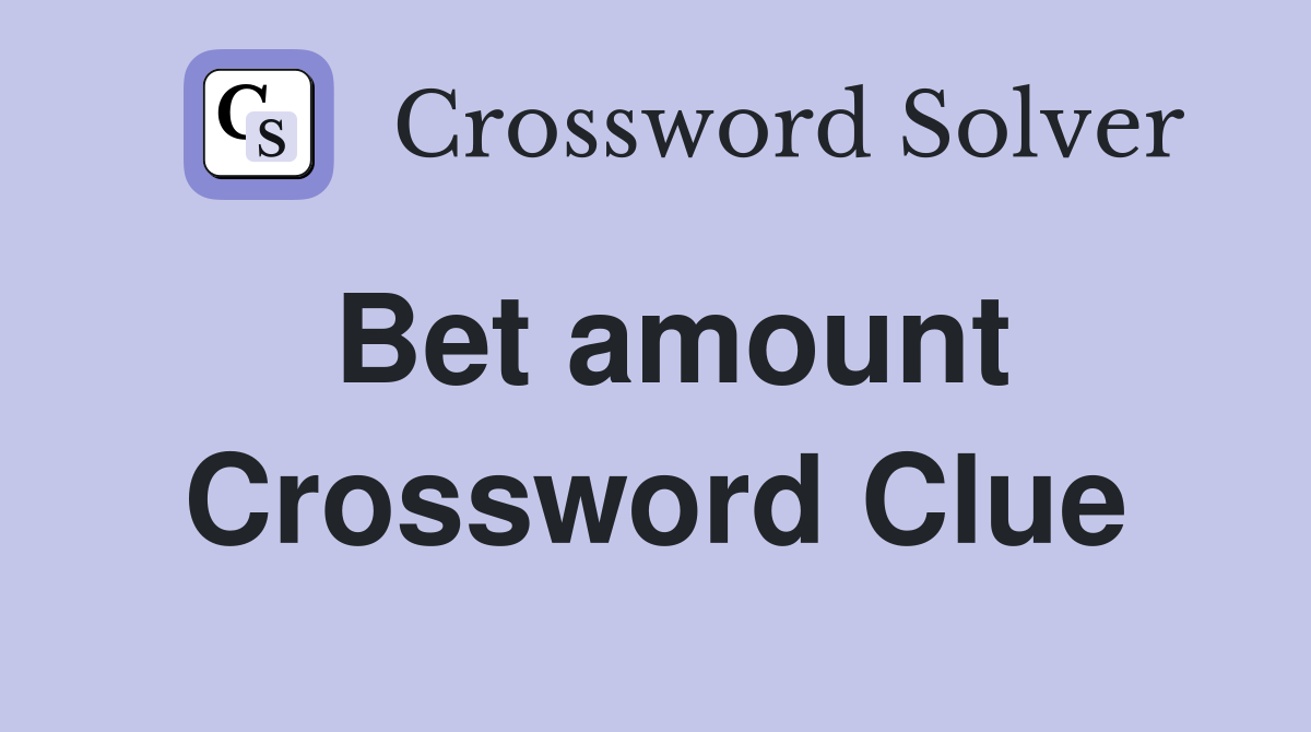 Bet amount Crossword Clue