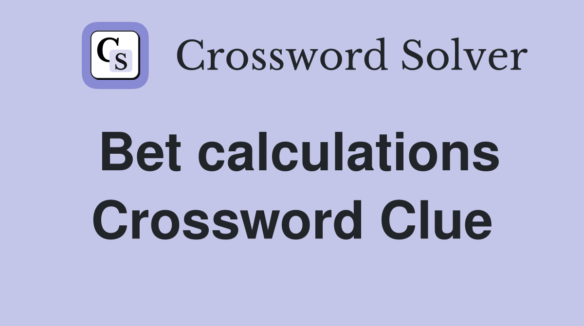 Bet calculations Crossword Clue
