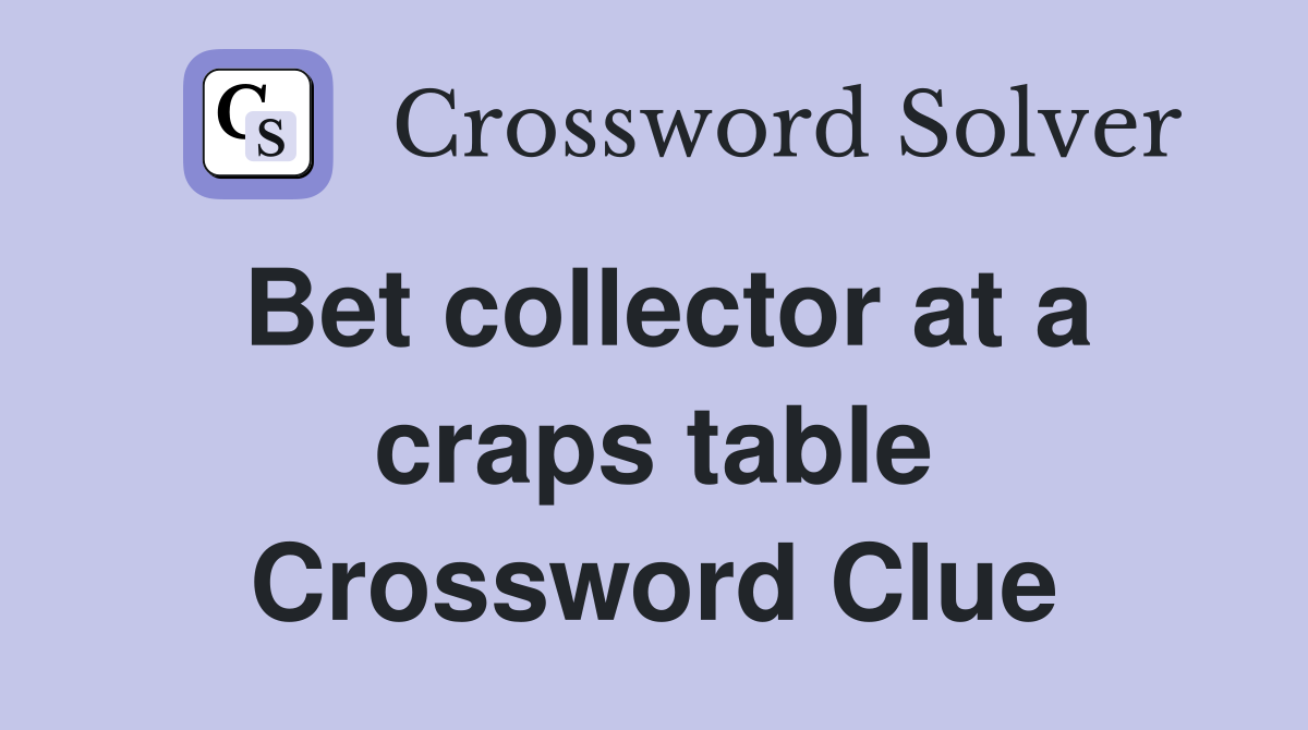Bet collector at a craps table Crossword Clue