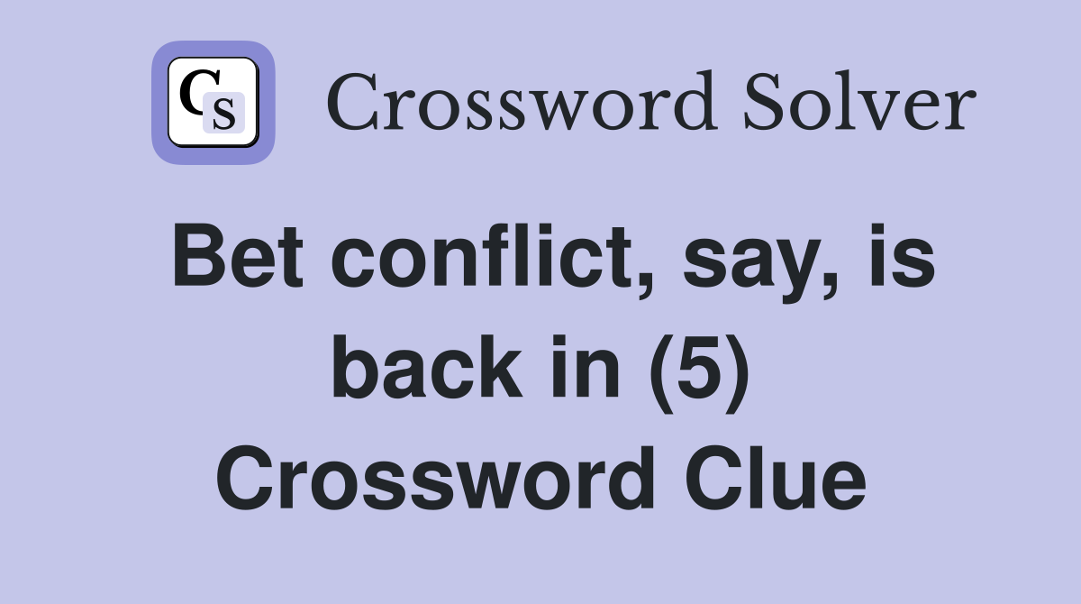Bet conflict, say, is back in (5) Crossword Clue