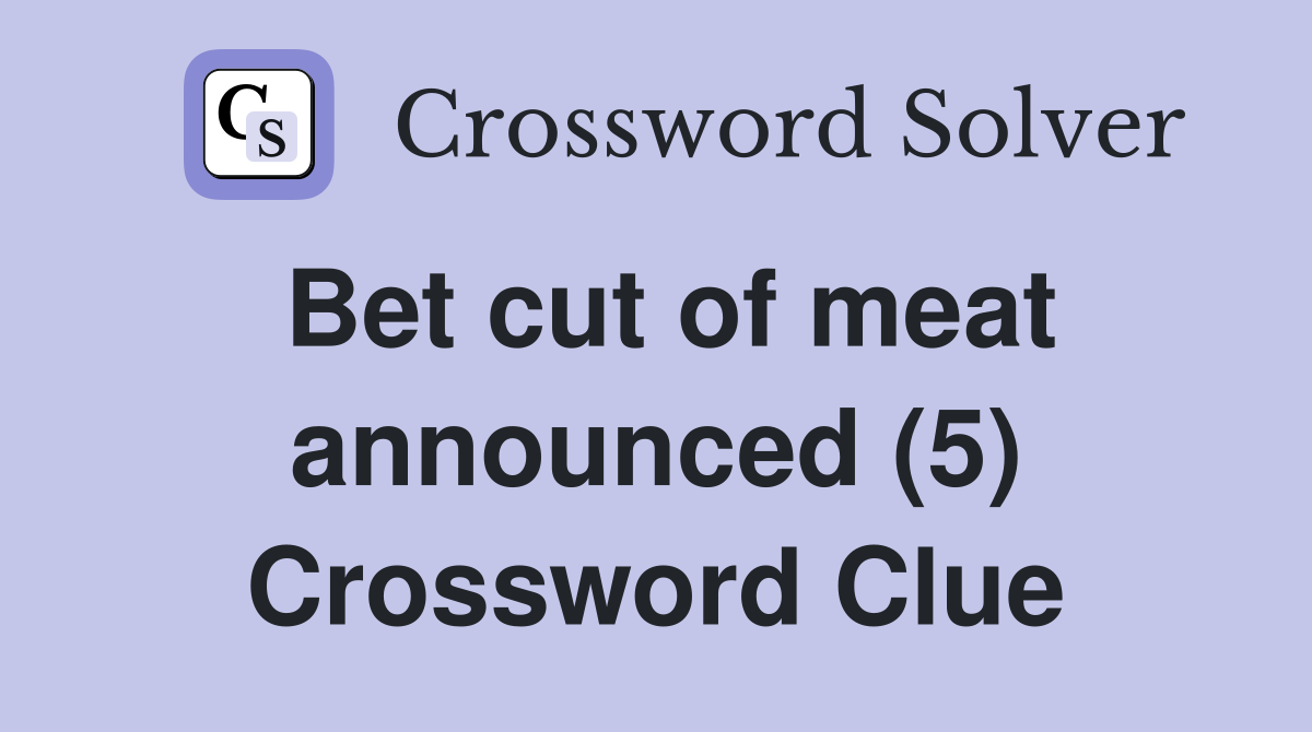 Bet cut of meat announced (5) Crossword Clue
