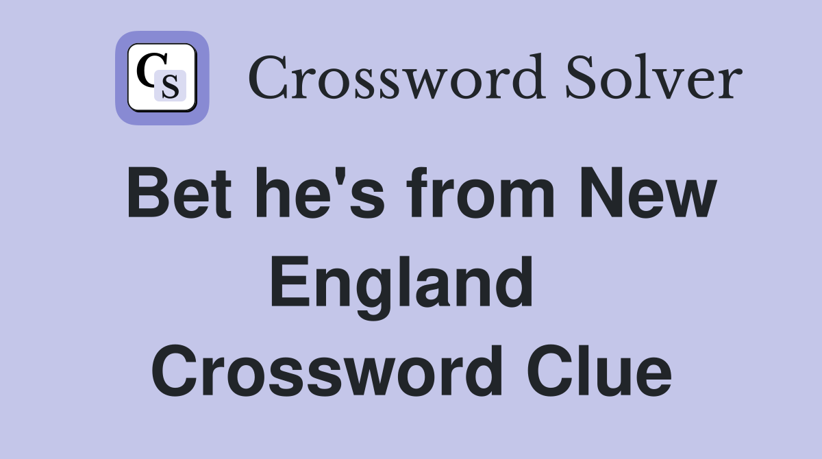 Bet he's from New England  Crossword Clue