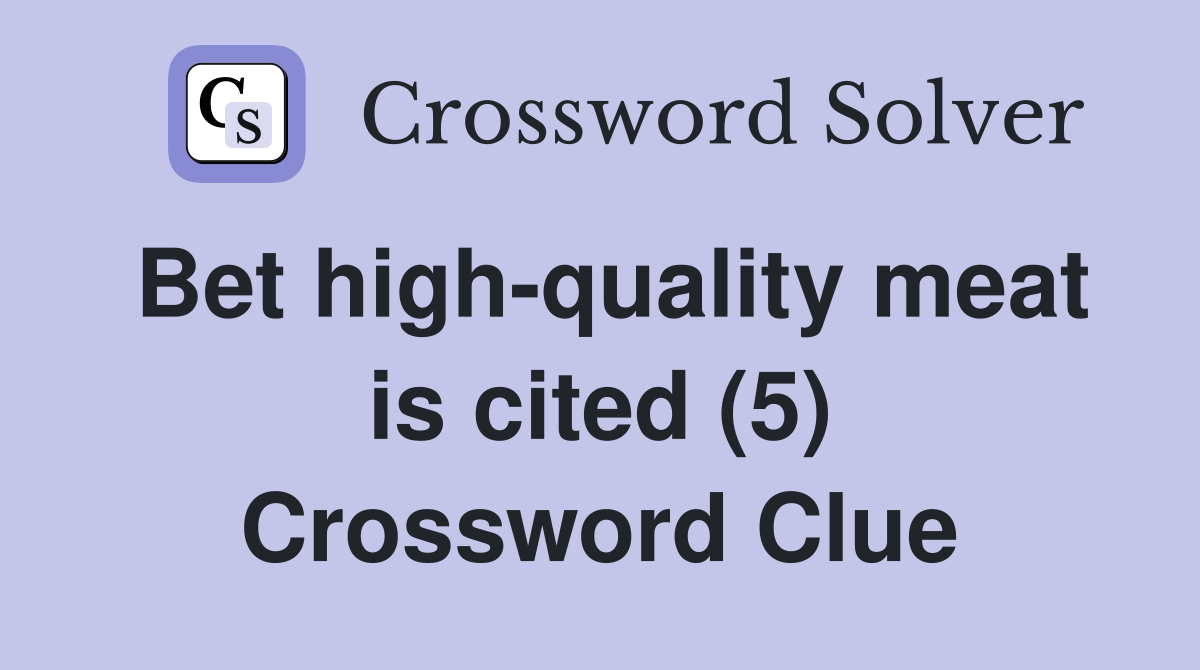 Bet high-quality meat is cited (5) Crossword Clue