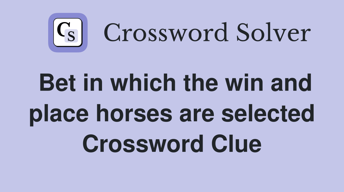 Bet in which the win and place horses are selected Crossword Clue