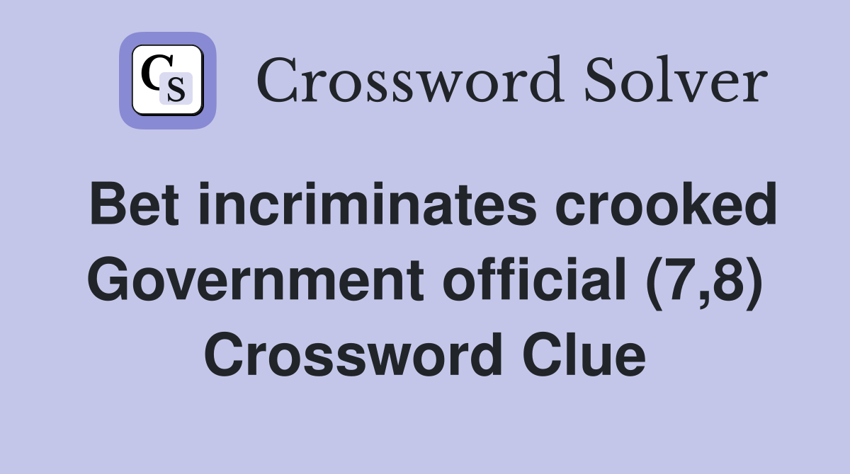 Bet incriminates crooked Government official (7,8) Crossword Clue